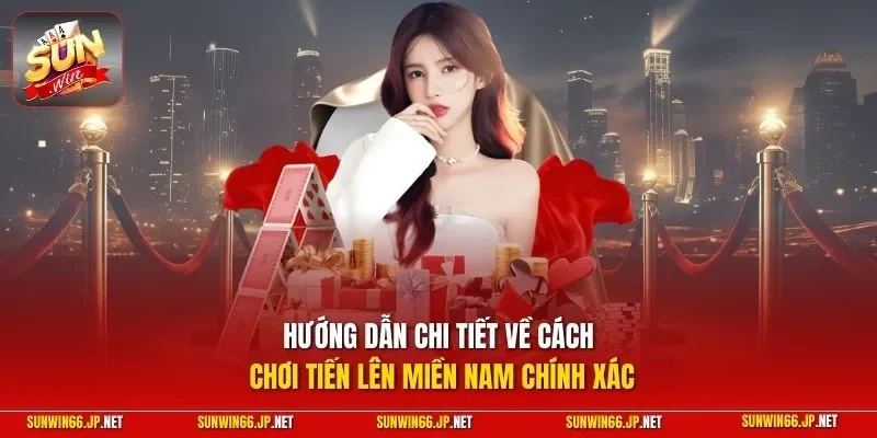 Hướng dẫn chi tiết về cách chơi Tiến Lên Miền Nam chính xác