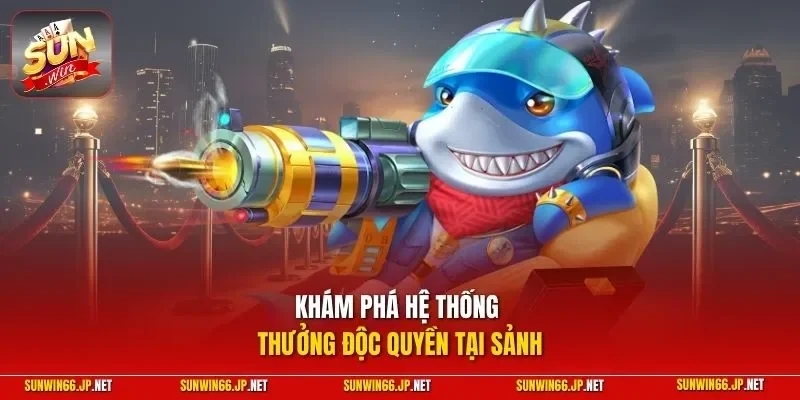 Khám phá hệ thống thưởng độc quyền tại sảnh