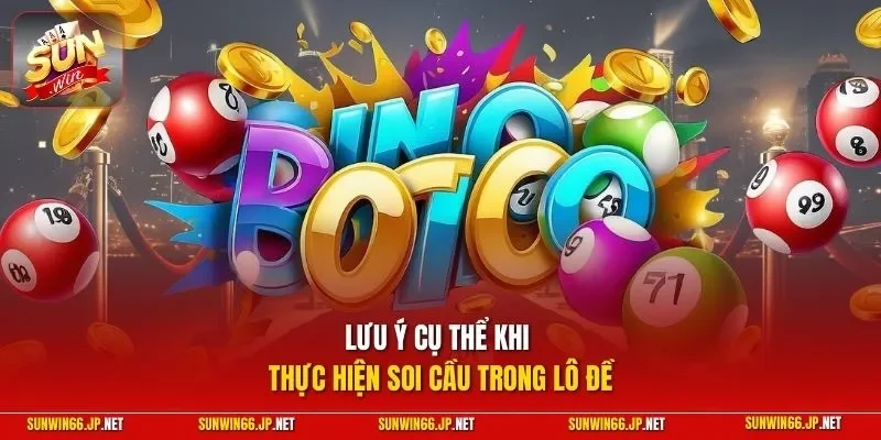 Soi Cầu Lô Đề | Tips Dễ Thắng Lớn Từ Cao Thủ Kỳ Cựu 2026 4 Sunwin Lưu ý cụ thể khi thực hiện soi cầu trong lô đề