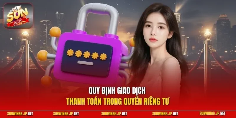 Quy định giao dịch thanh toán trong quyền riêng tư