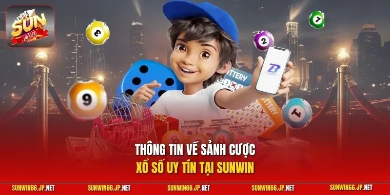 Thông tin về sảnh cược xổ số uy tín tại SUNWIN
