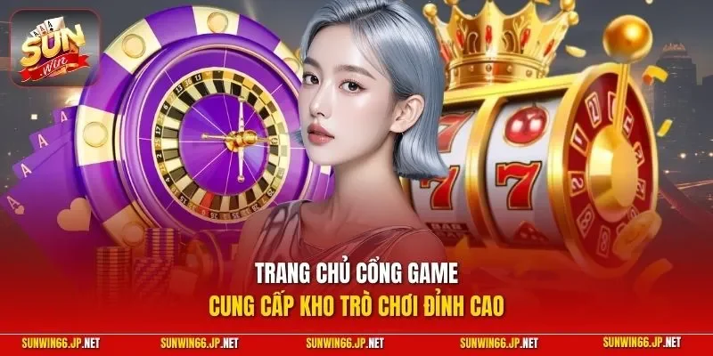 Trang chủ cổng game cung cấp kho trò chơi đỉnh cao