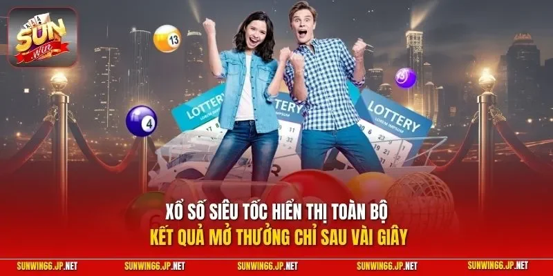 Xổ số siêu tốc hiển thị toàn bộ kết quả mở thưởng chỉ sau vài giây